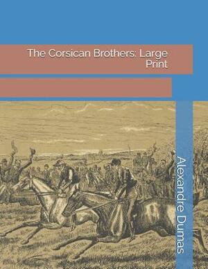 The Corsican Brothers: Large Print by Alexandre Dumas