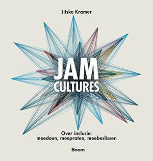 Jam Cultures. Over inclusie: meedoen, meepraten, meebeslissen by Jitske Kramer