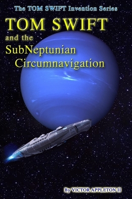 Tom Swift and the SubNeptunian Circumnavigation by T. Edward Fox, Victor Appleton, Thomas Hudson