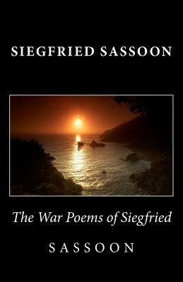 The War Poems of Siegfried Sassoon by Siegfried Sassoon