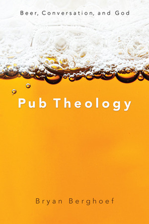 Pub Theology by Bryan Berghoef