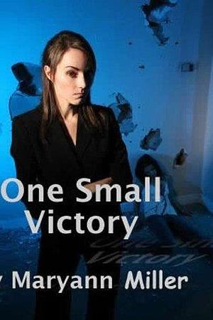 ONE SMALL VICTORY by Maryann Miller, Maryann Miller