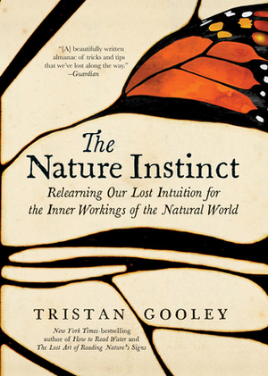 The Nature Instinct: Relearning Our Lost Intuition for the Inner Workings of the Natural World by Tristan Gooley