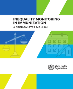 Inequality Monitoring in Immunization: A Step-By-Step Manual by World Health Organization