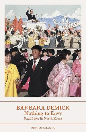 Nothing to Envy: Real Lives in North Korea by Barbara Demick