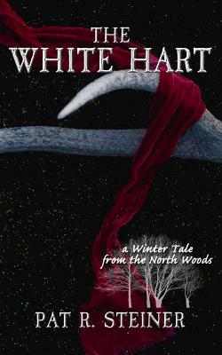 The White Hart: a Winter Tale from the North Woods by Pat R. Steiner