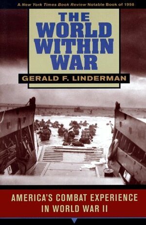 The World Within War: America's Combat Experience in World War II by Gerald F. Linderman