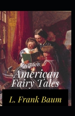 American Fairy Tales Annotated by L. Frank Baum