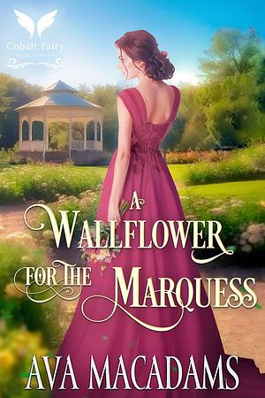 A Wallflower for the Marquess by Ava MacAdams, Ava MacAdams