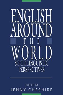 English Around the World: Sociolinguistic Perspectives by Jenny Cheshire