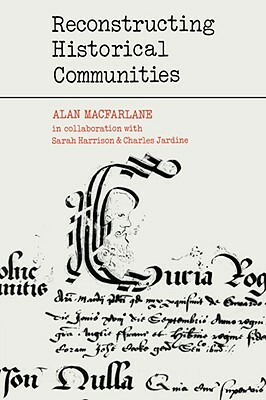 Reconstructing Historical Communities by Alan MacFarlane