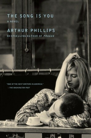 The Song Is You by Arthur Phillips