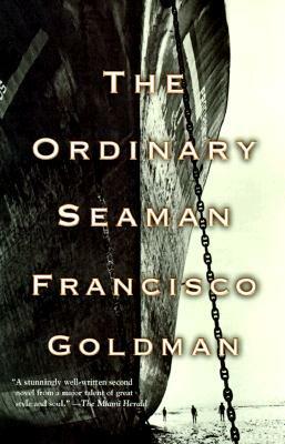 The Ordinary Seaman by Francisco Goldman