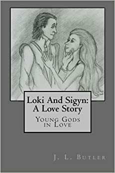 Loki and Sigyn: A Love Story: Young Gods in Love by J.L. Butler