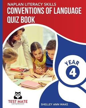 NAPLAN LITERACY SKILLS Conventions of Language Quiz Book Year 4 by Shelley Ann Wake