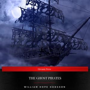 The Ghost Pirates by William Hope Hodgson