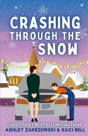 Crashing Through The Snow by Kaci Bell, Ashley Zakrzewski