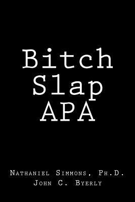 Bitch Slap APA by John C. Byerly, Nathaniel Simmons Ph. D.