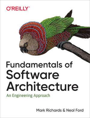 Fundamentals of Software Architecture: An Engineering Approach by Mark Richards, Neal Ford