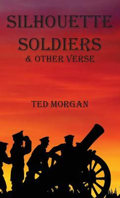 Silhouette Soldiers & Other Verse by Ted Morgan
