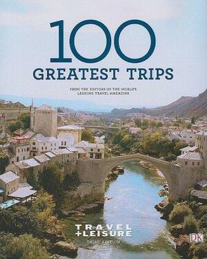 Travel + Leisure's 100 Greatest Trips of 2009 by Travel and Leisure Magazine, Margot Guralnick