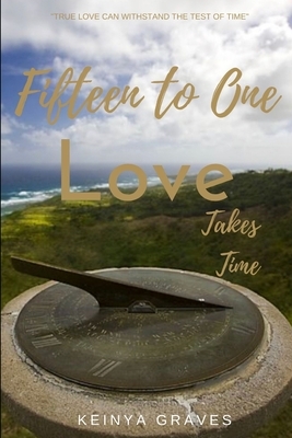 Fifteen to One: Love takes time by Keinya Graves