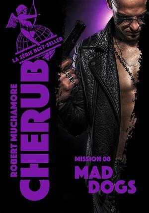 Cherub (Mission 8) - Mad Dogs by Robert Muchamore