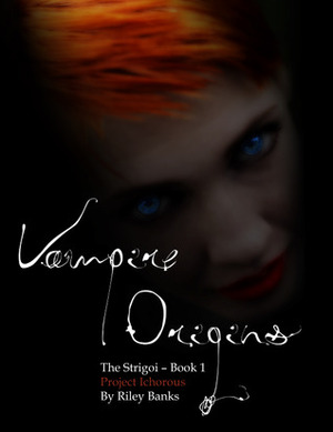 Vampire Origins - Project Ichorous by Riley Banks