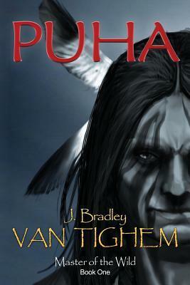 Puha (Master of the Wild) (Volume 1) by J. Bradley Van Tighem