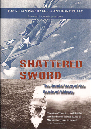 Shattered Sword: The Untold Story of the Battle of Midway by Jonathan Parshall, Anthony Tully