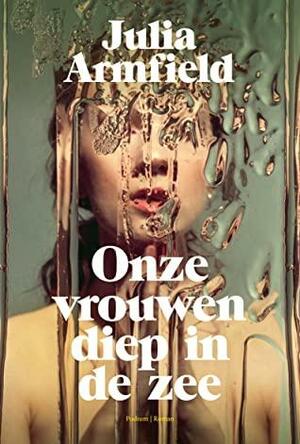 Onze vrouwen diep in de zee by Julia Armfield