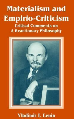 Materialism and Empirio-Criticism: Critical Comments on A Reactionary Philosophy by Vladimir Lenin