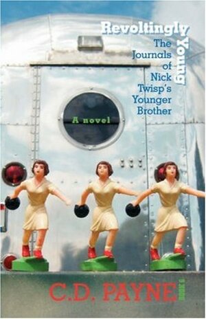 Revoltingly Young: The Journals of Nick Twisp's Younger Brother by C.D. Payne