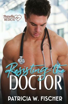 Resisting the Doctor by Patricia W. Fischer
