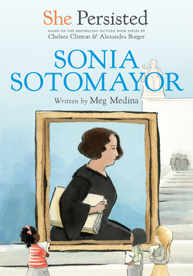 She Persisted: Sonia Sotomayor by Meg Medina, Chelsea Clinton