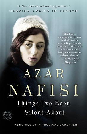 Things I Have Been Silent About by Azar Nafisi