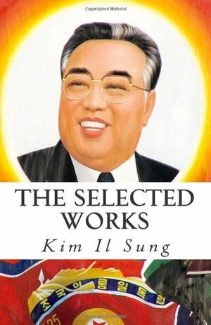 The Selected Works of Kim Il Sung by Kim Il Sung