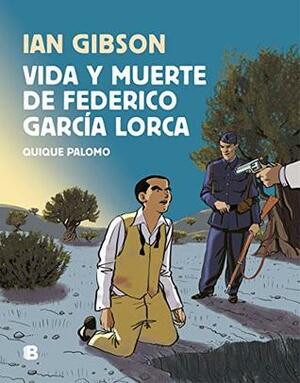 Vida y muerte de Federico García Lorca by Ian Gibson, Quique Palomo