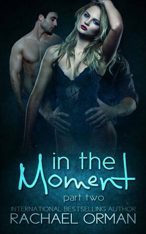 In The Moment: Part Two by Rachael Orman