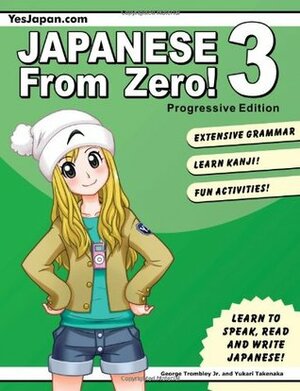 Japanese From Zero! 3: Proven Methods to Learn Japanese for Students and Professionals with integrated Workbook by Yukari Takenaka, George Trombley