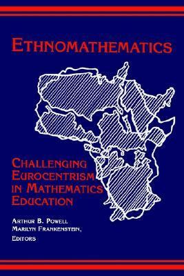 Ethnomathematics: Challenging Eurocentrism in Mathematics Education by Arthur B. Powell