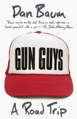 Gun Guys: A Road Trip by Dan Baum