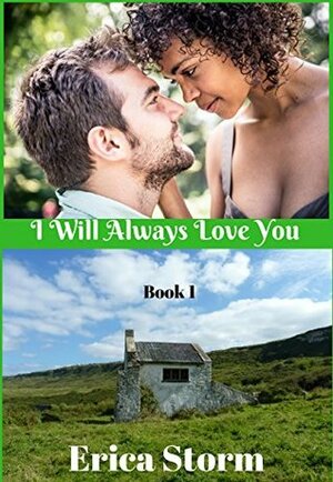 I Will Always Love You: Book 1 by Erica Storm