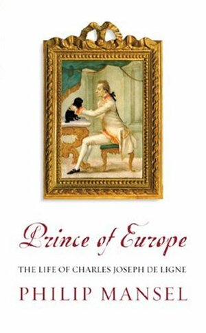 The Prince of Europe by Philip Mansel