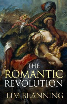 The Romantic Revolution by Tim Blanning