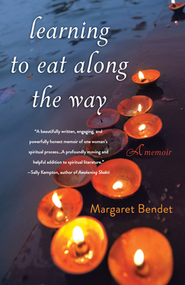 Learning to Eat Along the Way: A Memoir by Margaret Bendet