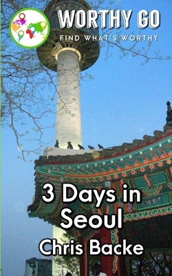 3 Days in Seoul by Chris Backe