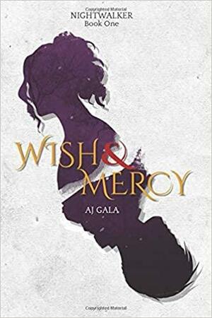 Wish and Mercy by A.J. Gala