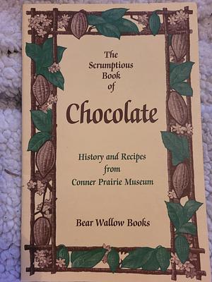 The Scrumptious Book of Chocolate: History and Recipes from Conner Prairie Museum  by Bear Wallow Books