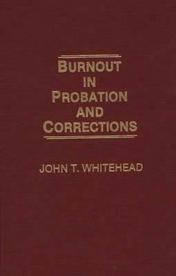 Burnout in Probation and Corrections by John T. Whitehead